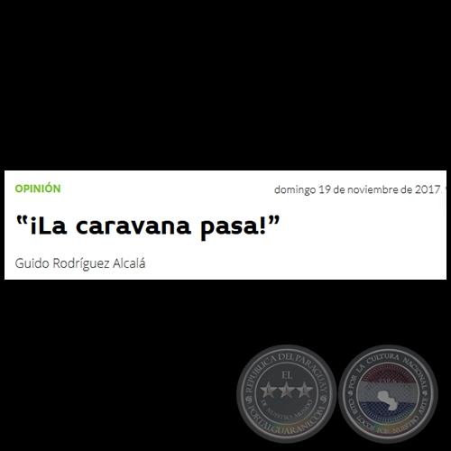 “¡LA CARAVANA PASA!” - Por GUIDO RODRÍGUEZ ALCALÁ - Domingo, 19 de Noviembre de 2017
